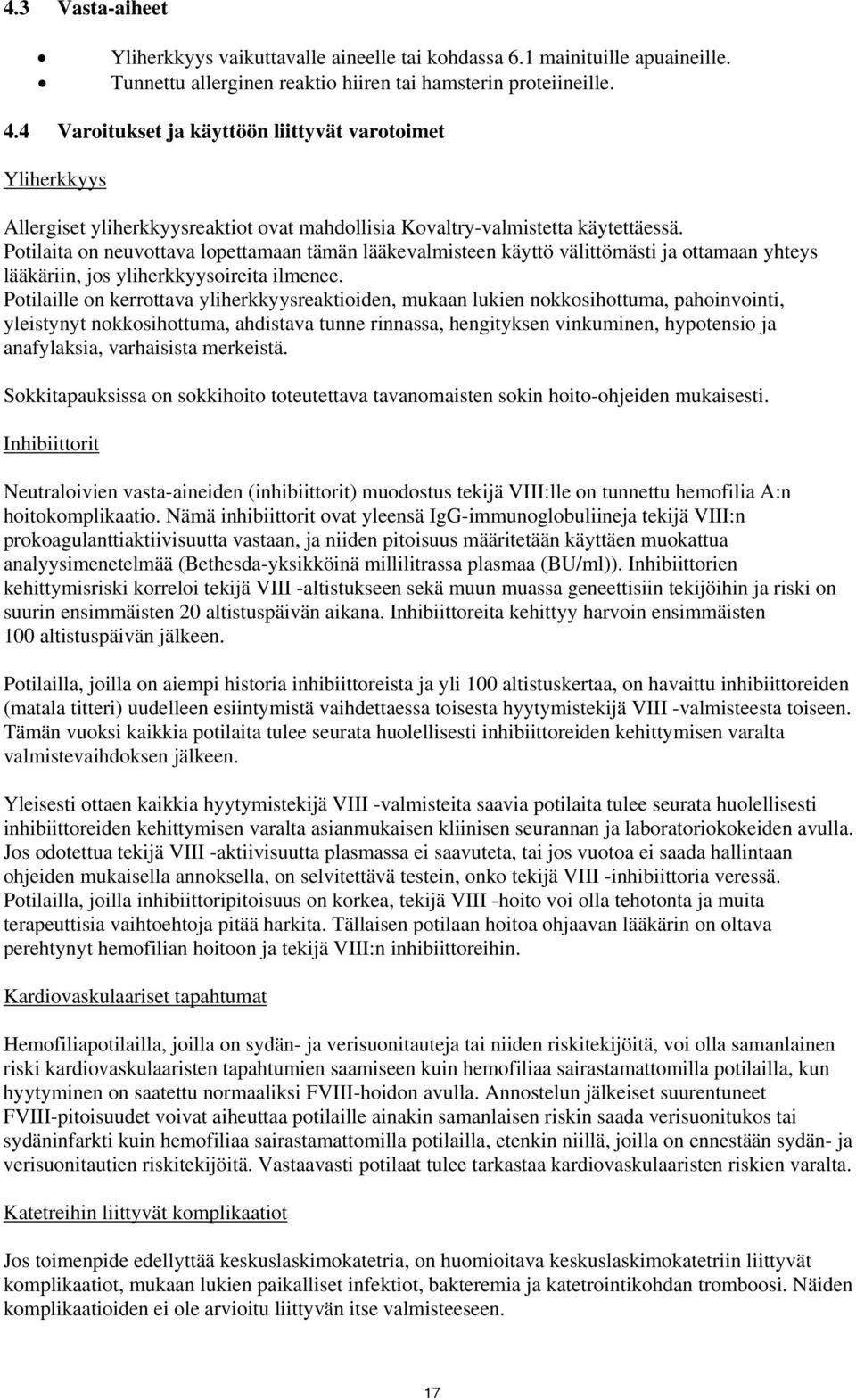 Potilaita on neuvottava lopettamaan tämän lääkevalmisteen käyttö välittömästi ja ottamaan yhteys lääkäriin, jos yliherkkyysoireita ilmenee.