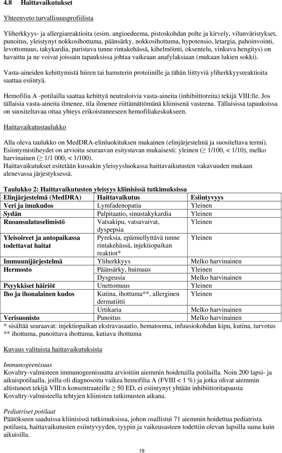 tunne rintakehässä, kihelmöinti, oksentelu, vinkuva hengitys) on havaittu ja ne voivat joissain tapauksissa johtaa vaikeaan anafylaksiaan (mukaan lukien sokki).