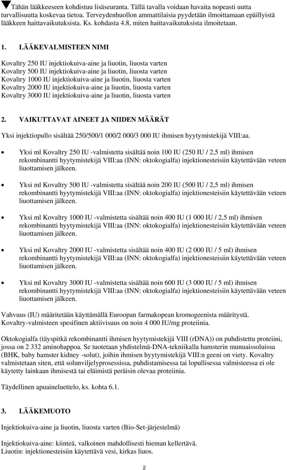 LÄÄKEVALMISTEEN NIMI Kovaltry 250 IU injektiokuiva-aine ja liuotin, liuosta varten Kovaltry 500 IU injektiokuiva-aine ja liuotin, liuosta varten Kovaltry 1000 IU injektiokuiva-aine ja liuotin,