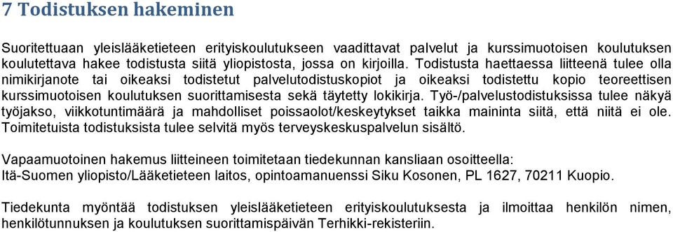 täytetty lokikirja. Työ-/palvelustodistuksissa tulee näkyä työjakso, viikkotuntimäärä ja mahdolliset poissaolot/keskeytykset taikka maininta siitä, että niitä ei ole.