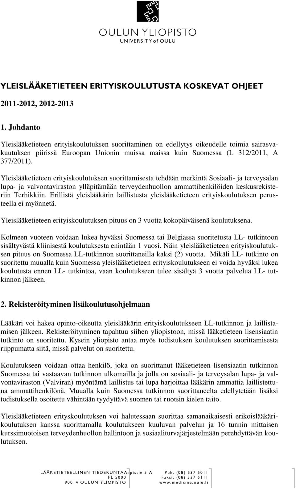 Yleislääketieteen erityiskoulutuksen suorittamisesta tehdään merkintä Sosiaali- ja terveysalan lupa- ja valvontaviraston ylläpitämään terveydenhuollon ammattihenkilöiden keskusrekisteriin Terhikkiin.