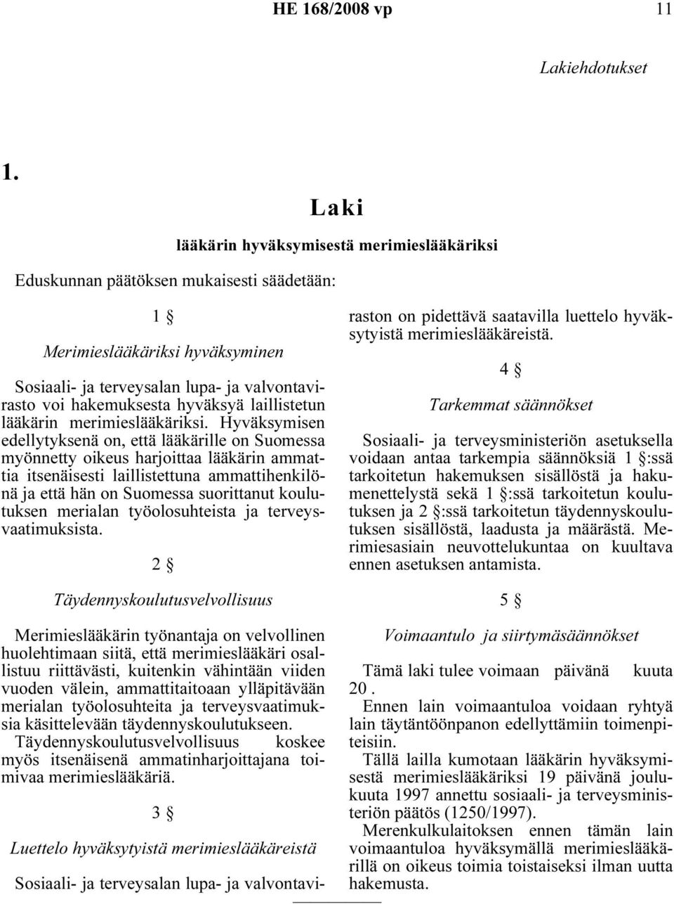 hyväksyä laillistetun lääkärin merimieslääkäriksi.