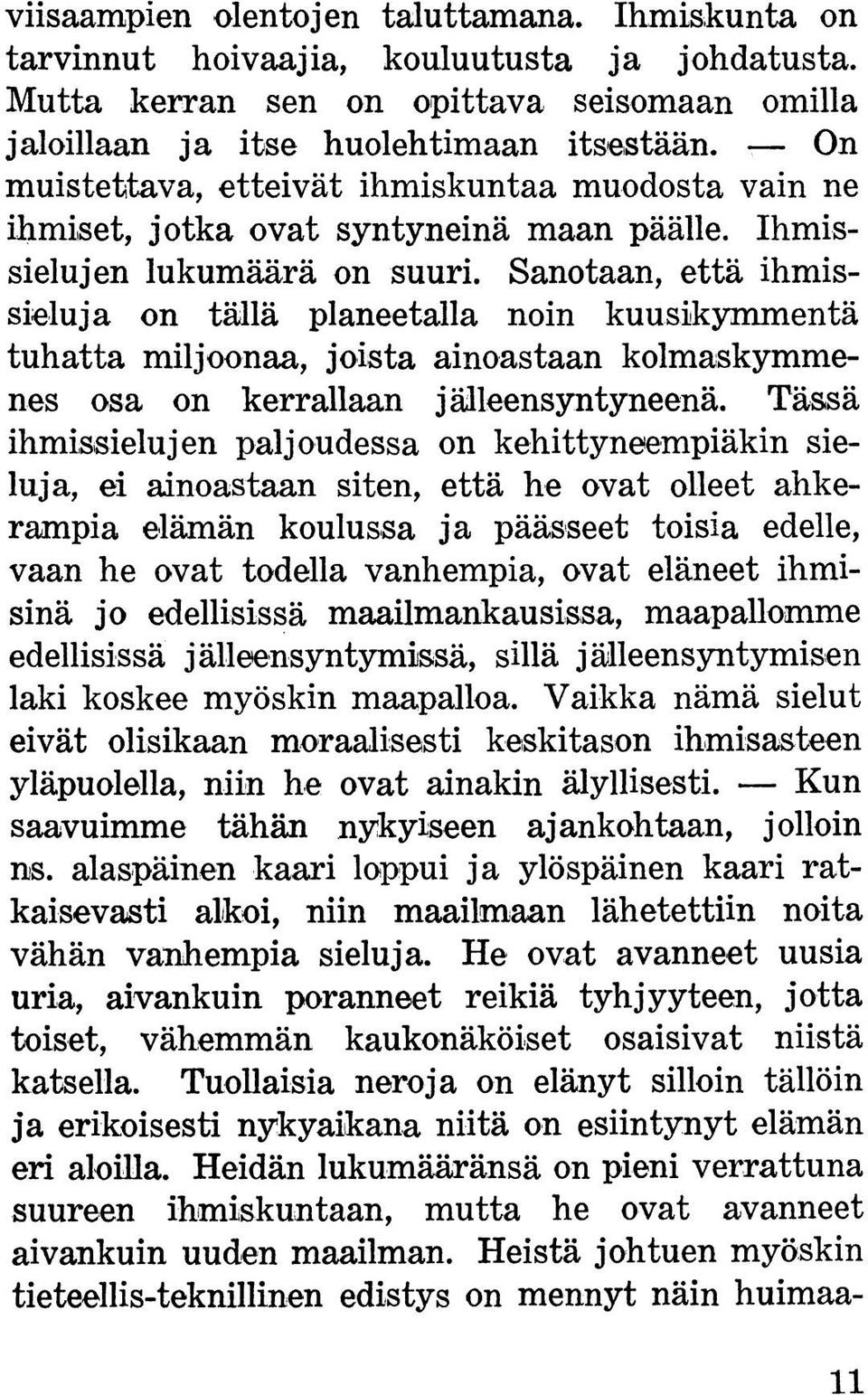 Sanotaan, että ihmissieluja on tällä planeetalla noin kuusikymmentä tuhatta miljoonaa, joista ainoastaan kolmaskymmenes osa on kerrallaan jälleensyntyneenä.