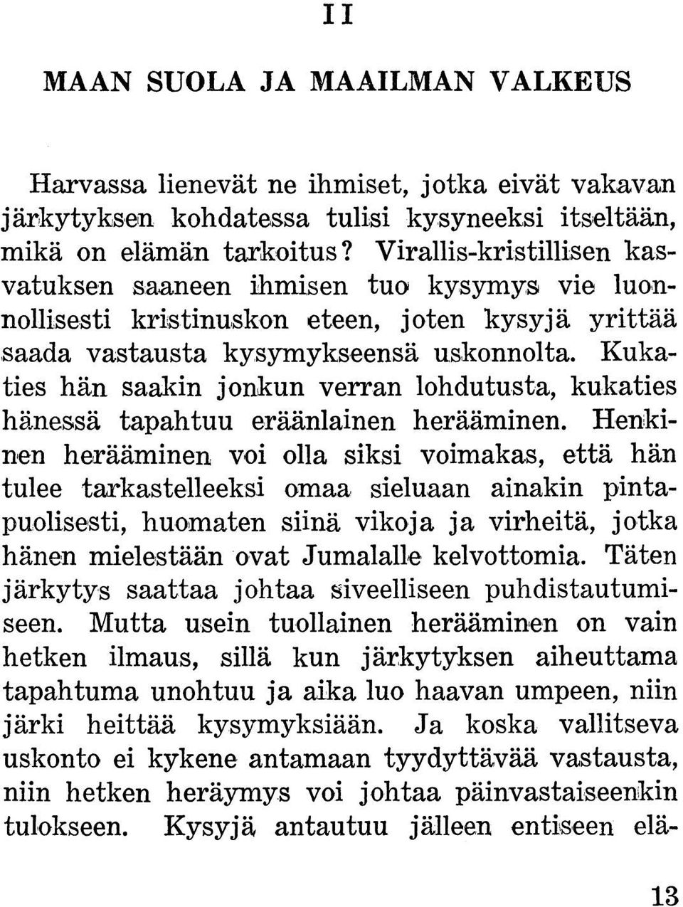 Kukaties hän saakin jonkun verran lohdutusta, kukaties hänessä tapahtuu eräänlainen herääminen.