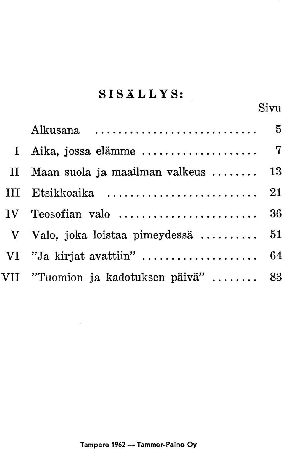 .. 21 IV Teosofian valo... 36 V Valo, joka loistaa pimeydessä.