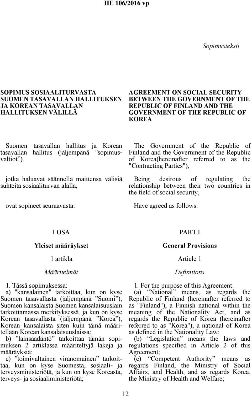 ovat sopineet seuraavasta: The Government of the Republic of Finland and the Government of the Republic of Korea(hereinafter referred to as the "Contracting Parties"), Being desirous of regulating