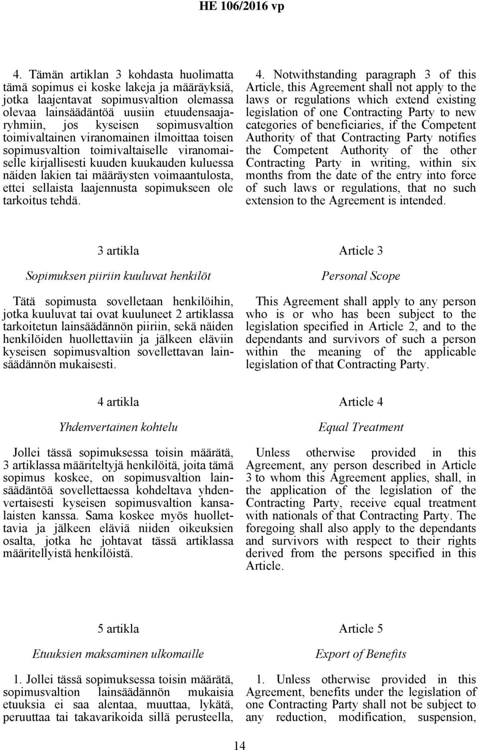 sellaista laajennusta sopimukseen ole tarkoitus tehdä. 4.