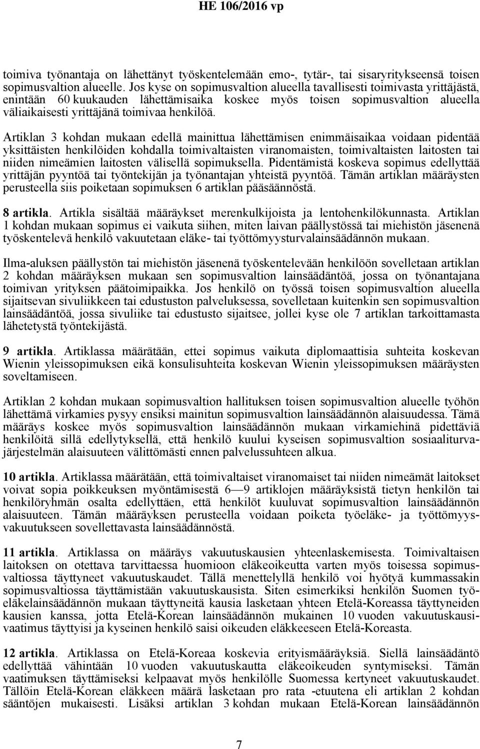 Artiklan 3 kohdan mukaan edellä mainittua lähettämisen enimmäisaikaa voidaan pidentää yksittäisten henkilöiden kohdalla toimivaltaisten viranomaisten, toimivaltaisten laitosten tai niiden nimeämien