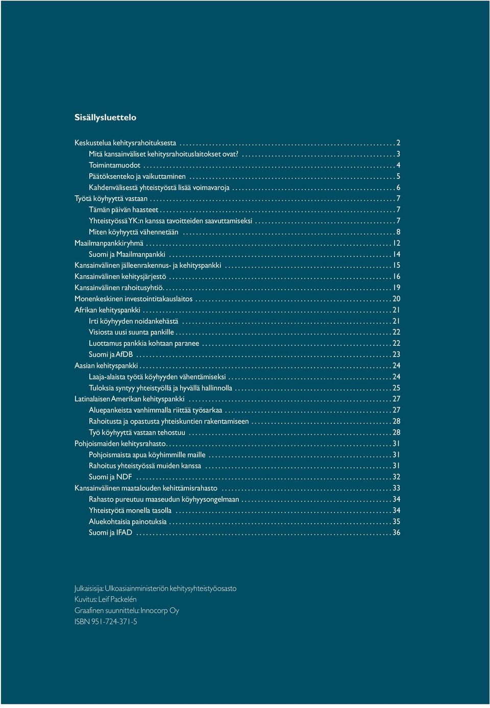 ................................................. 6 Työtä köyhyyttä vastaan........................................................................... 7 Tämän päivän haasteet.