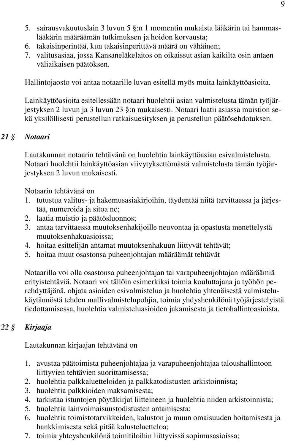 Lainkäyttöasioita esitellessään notaari huolehtii asian valmistelusta tämän työjärjestyksen 2 luvun ja 3 luvun 23 :n mukaisesti.