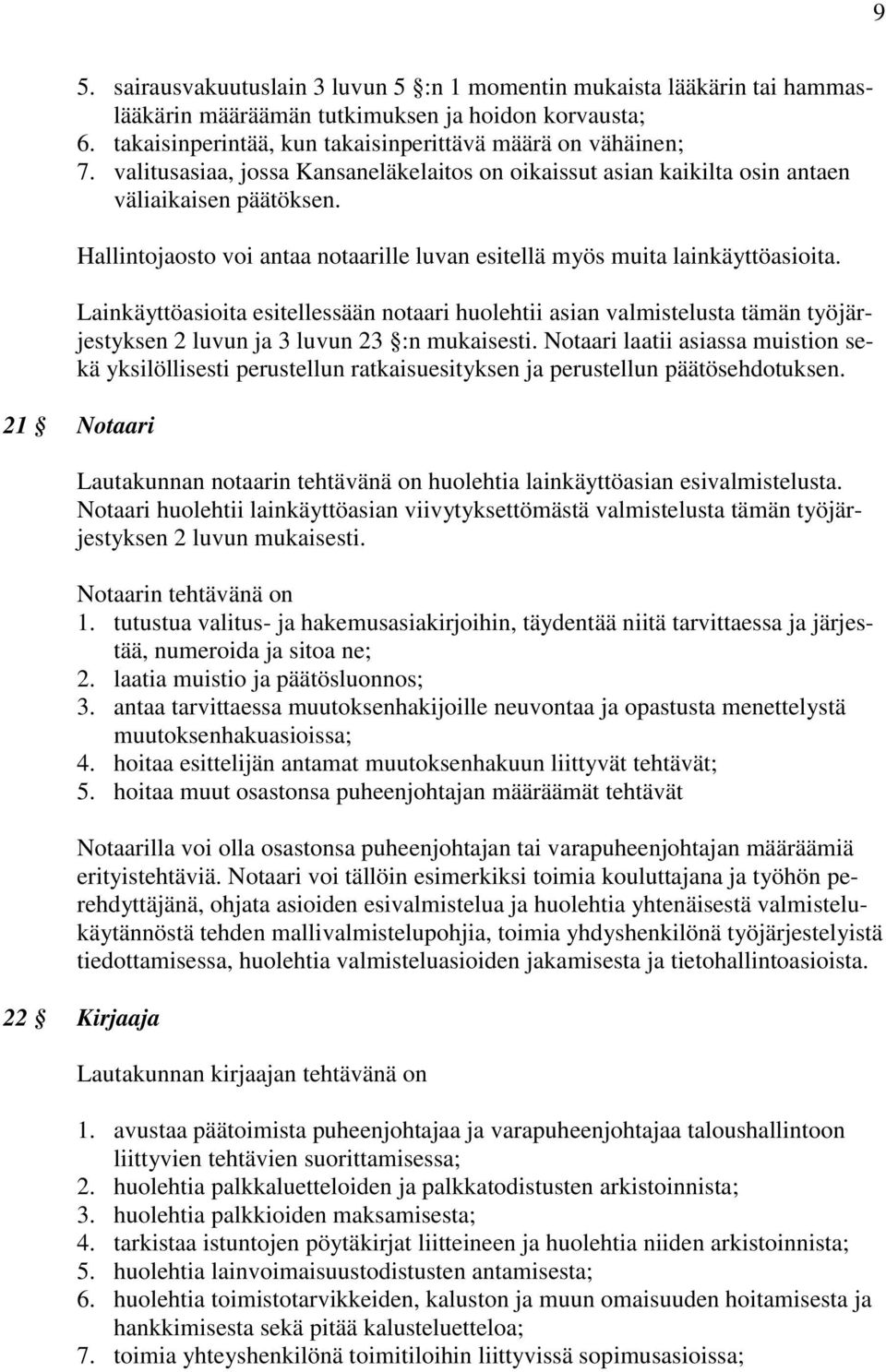 Lainkäyttöasioita esitellessään notaari huolehtii asian valmistelusta tämän työjärjestyksen 2 luvun ja 3 luvun 23 :n mukaisesti.