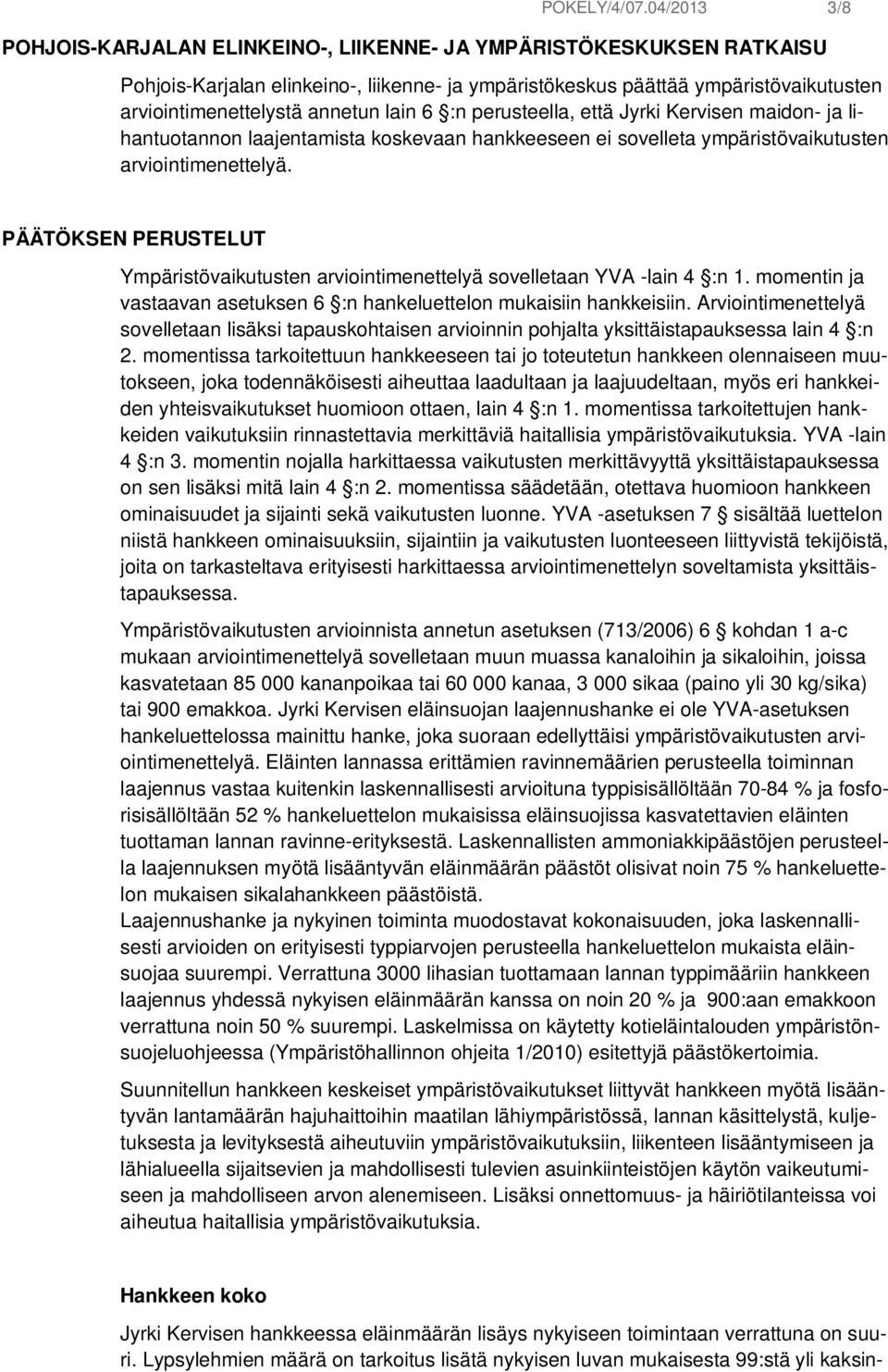 lain 6 :n perusteella, että Jyrki Kervisen maidon- ja lihantuotannon laajentamista koskevaan hankkeeseen ei sovelleta ympäristövaikutusten arviointimenettelyä.