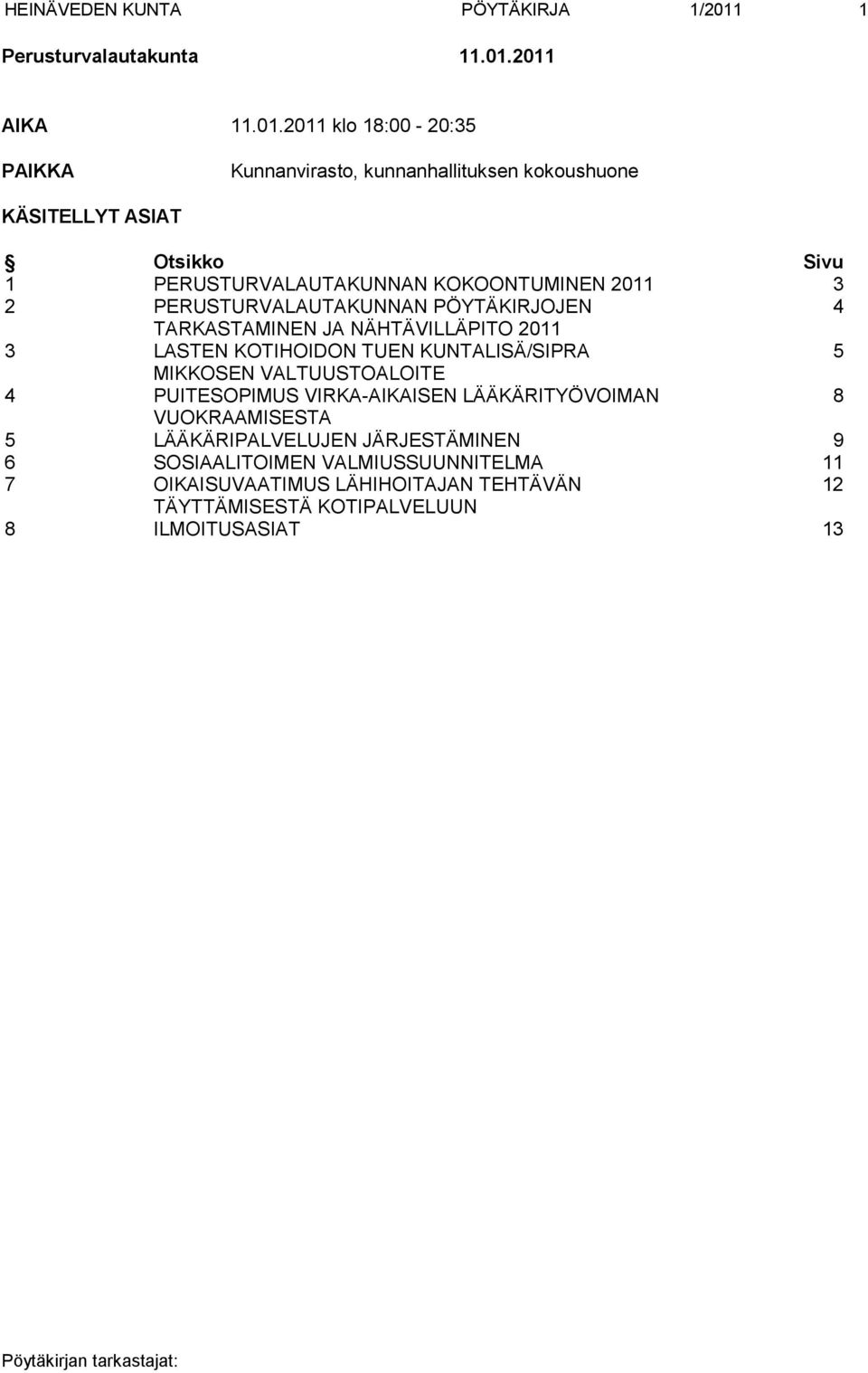 2011 AIKA 11.01.2011 klo 18:00-20:35 PAIKKA Kunnanvirasto, kunnanhallituksen kokoushuone KÄSITELLYT ASIAT Otsikko Sivu 1 PERUSTURVALAUTAKUNNAN