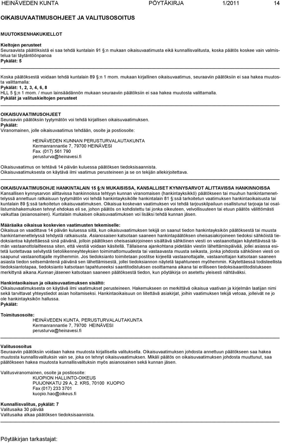 mukaan kirjallinen oikaisuvaatimus, seu raaviin pää töksiin ei saa hakea muutosta valittamalla: Pykälät: 1, 2, 3, 4, 6, 8 HLL 5 ;n 1 mom.