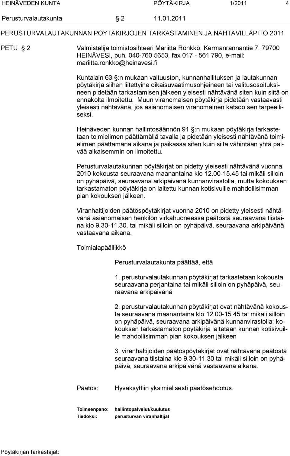 2011 PERUSTURVALAUTAKUNNAN PÖYTÄKIRJOJEN TARKASTAMINEN JA NÄHTÄVILLÄPITO 2011 PETU 2 Valmistelija toimistosihteeri Mariitta Rönkkö, Kermanrannantie 7, 79700 HEINÄVESI, puh.