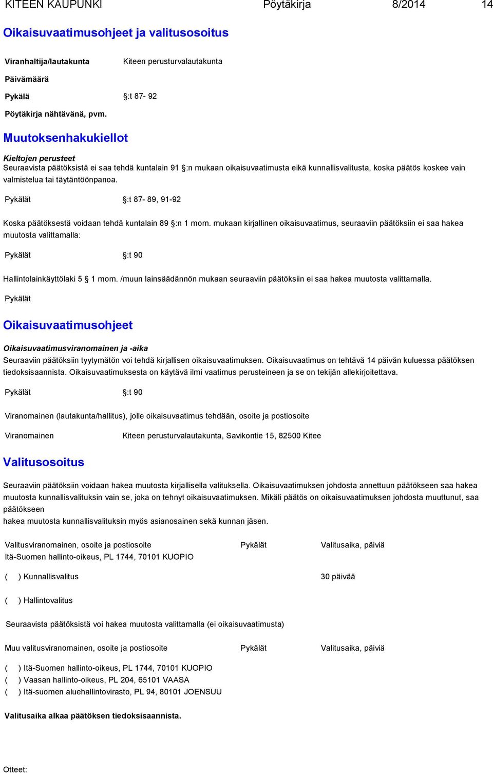 täytäntöönpanoa. Pykälät :t 87-89, 91-92 Koska päätöksestä voidaan tehdä kuntalain 89 :n 1 mom.