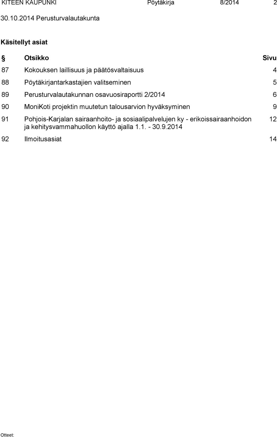 Pöytäkirjantarkastajien valitseminen 5 89 Perusturvalautakunnan osavuosiraportti 2/2014 6 90 MoniKoti projektin