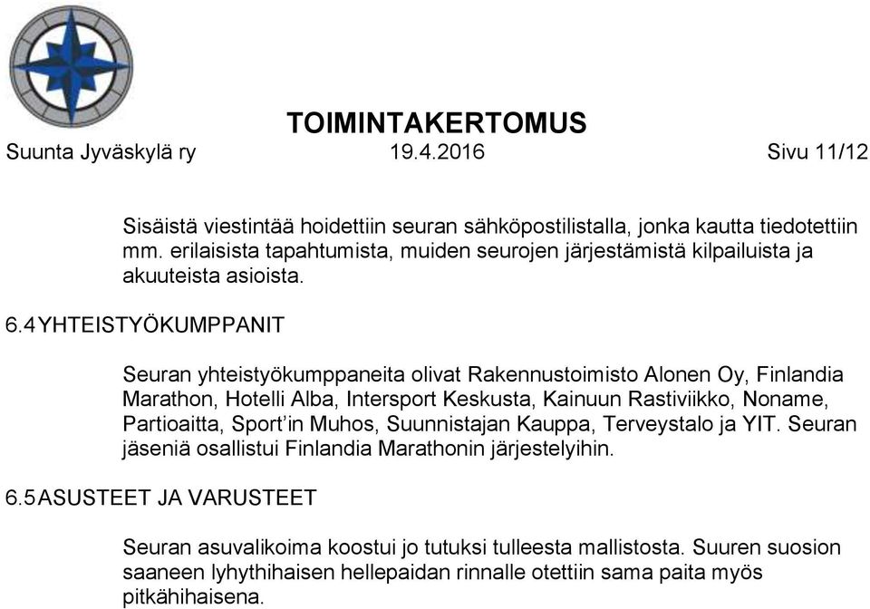 4 YHTEISTYÖKUMPPANIT Seuran yhteistyökumppaneita olivat Rakennustoimisto Alonen Oy, Finlandia Marathon, Hotelli Alba, Intersport Keskusta, Kainuun Rastiviikko, Noname,