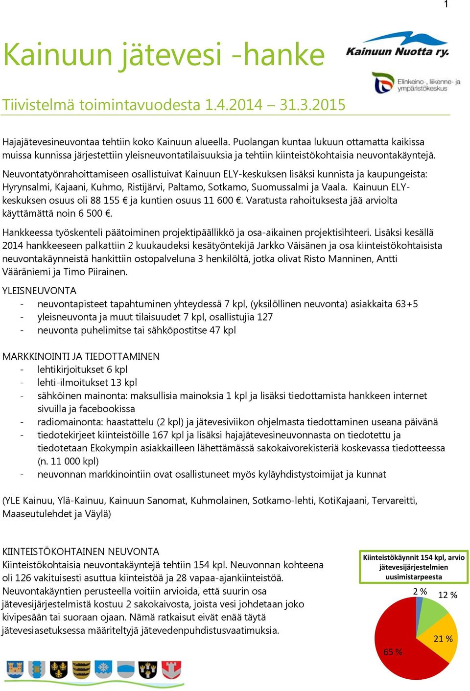 Neuvontatyönrahoittamiseen osallistuivat Kainuun ELY-keskuksen lisäksi kunnista ja kaupungeista: Hyrynsalmi, Kajaani, Kuhmo, Ristijärvi, Paltamo, Sotkamo, Suomussalmi ja Vaala.