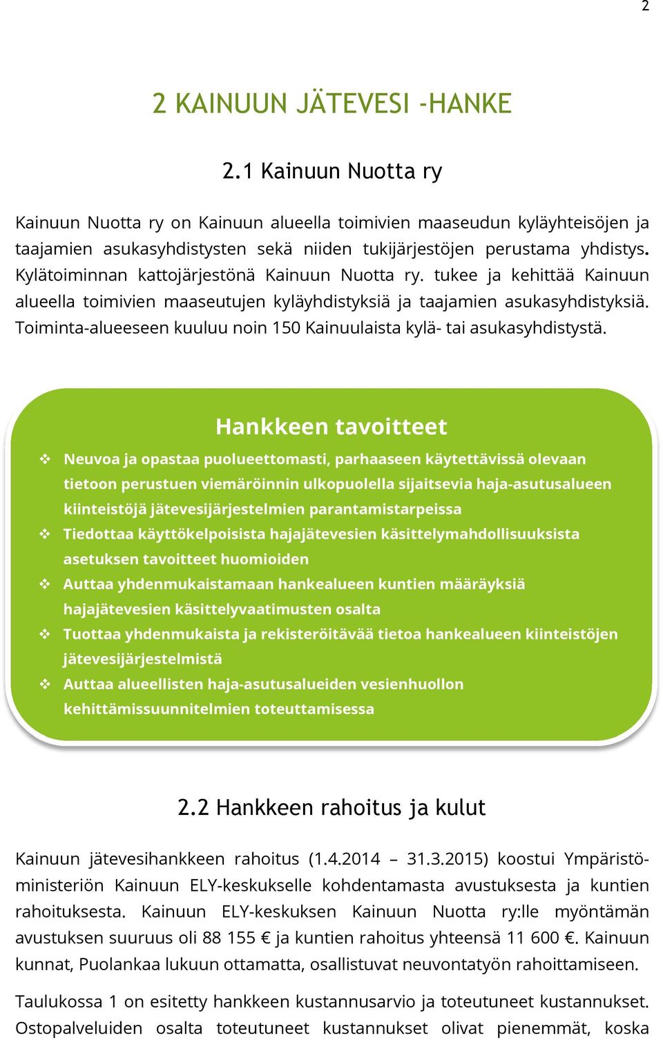 Kylätoiminnan kattojärjestönä Kainuun Nuotta ry. tukee ja kehittää Kainuun alueella toimivien maaseutujen kyläyhdistyksiä ja taajamien asukasyhdistyksiä.