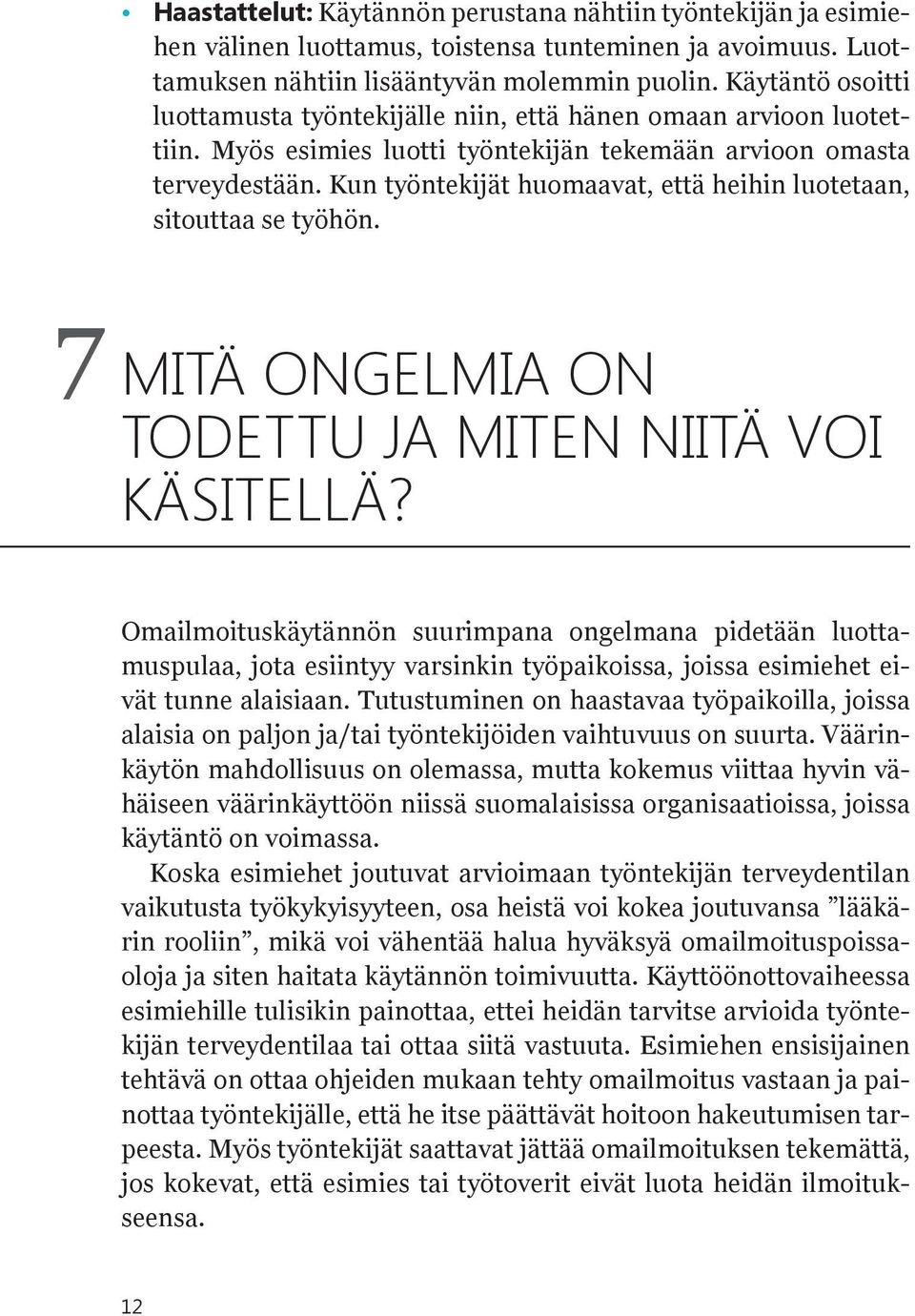 Kun työntekijät huomaavat, että heihin luotetaan, sitouttaa se työhön. 7 MITÄ ONGELMIA ON TODETTU JA MITEN NIITÄ VOI KÄSITELLÄ?