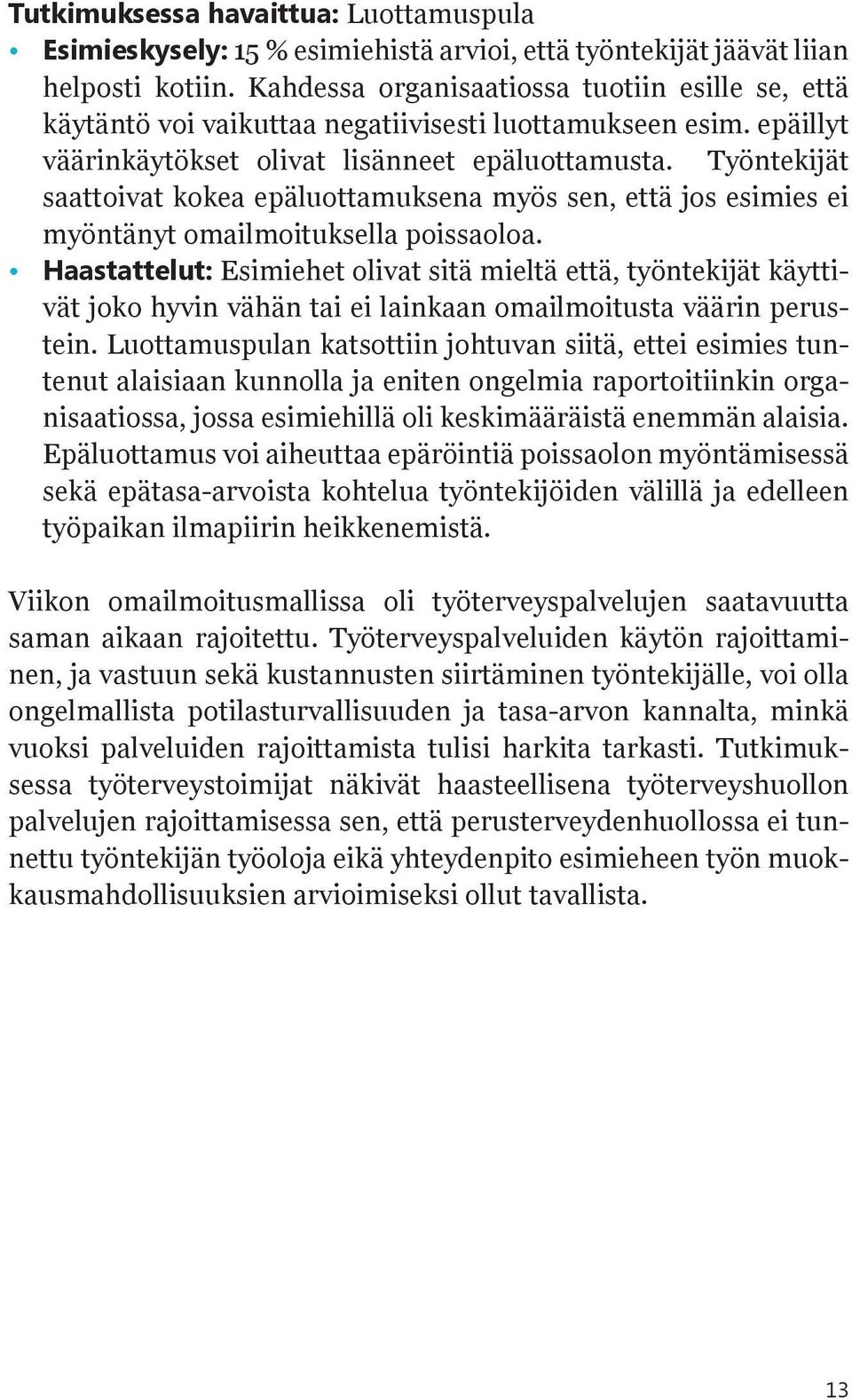 Työntekijät saattoivat kokea epäluottamuksena myös sen, että jos esimies ei myöntänyt omailmoituksella poissaoloa.
