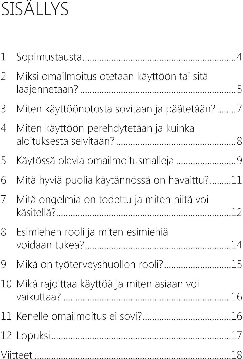 ..9 6 Mitä hyviä puolia käytännössä on havaittu?...11 7 Mitä ongelmia on todettu ja miten niitä voi käsitellä?
