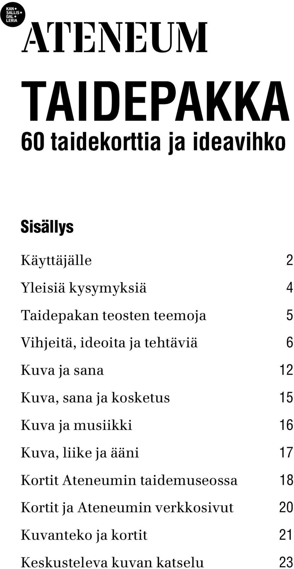 ja kosketus 15 Kuva ja musiikki 16 Kuva, liike ja ääni 17 Kortit Ateneumin