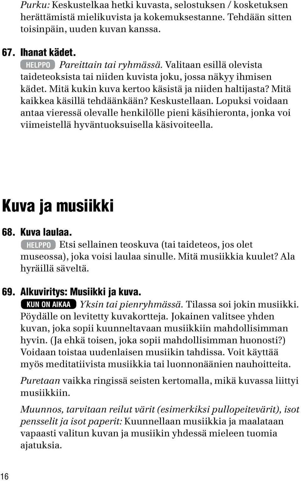 Mitä kaikkea käsillä tehdäänkään? Keskustellaan. Lopuksi voidaan antaa vieressä olevalle henkilölle pieni käsihieronta, jonka voi viimeistellä hyväntuoksuisella käsivoiteella. Kuva ja musiikki 68.