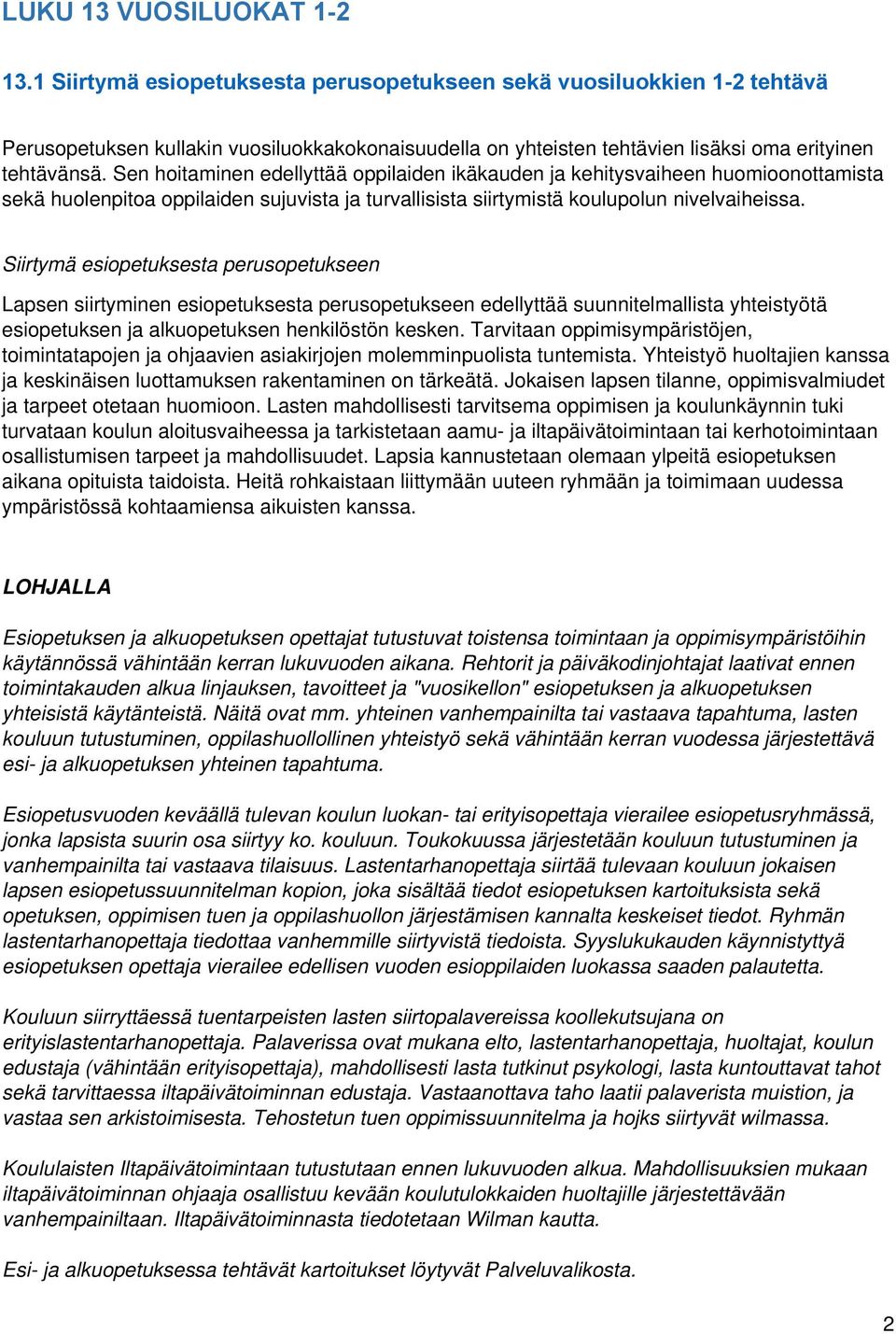 Sen hoitaminen edellyttää oppilaiden ikäkauden ja kehitysvaiheen huomioonottamista sekä huolenpitoa oppilaiden sujuvista ja turvallisista siirtymistä koulupolun nivelvaiheissa.