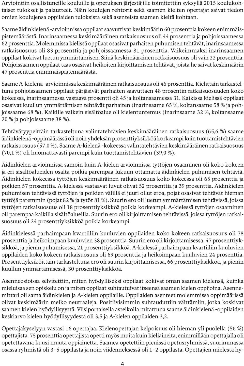 Saame äidinkielenä -arvioinnissa oppilaat saavuttivat keskimäärin 60 prosenttia kokeen enimmäispistemäärästä.