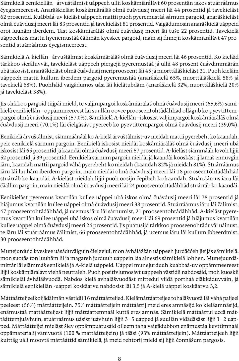 Kuábbáá-uv kielâst uáppeeh mattii puoh pyeremustáá sárnum pargoid, anarâškielâst olmâ čuávdusij meeri lâi 83 prosentid já tavekielâst 81 prosentid.