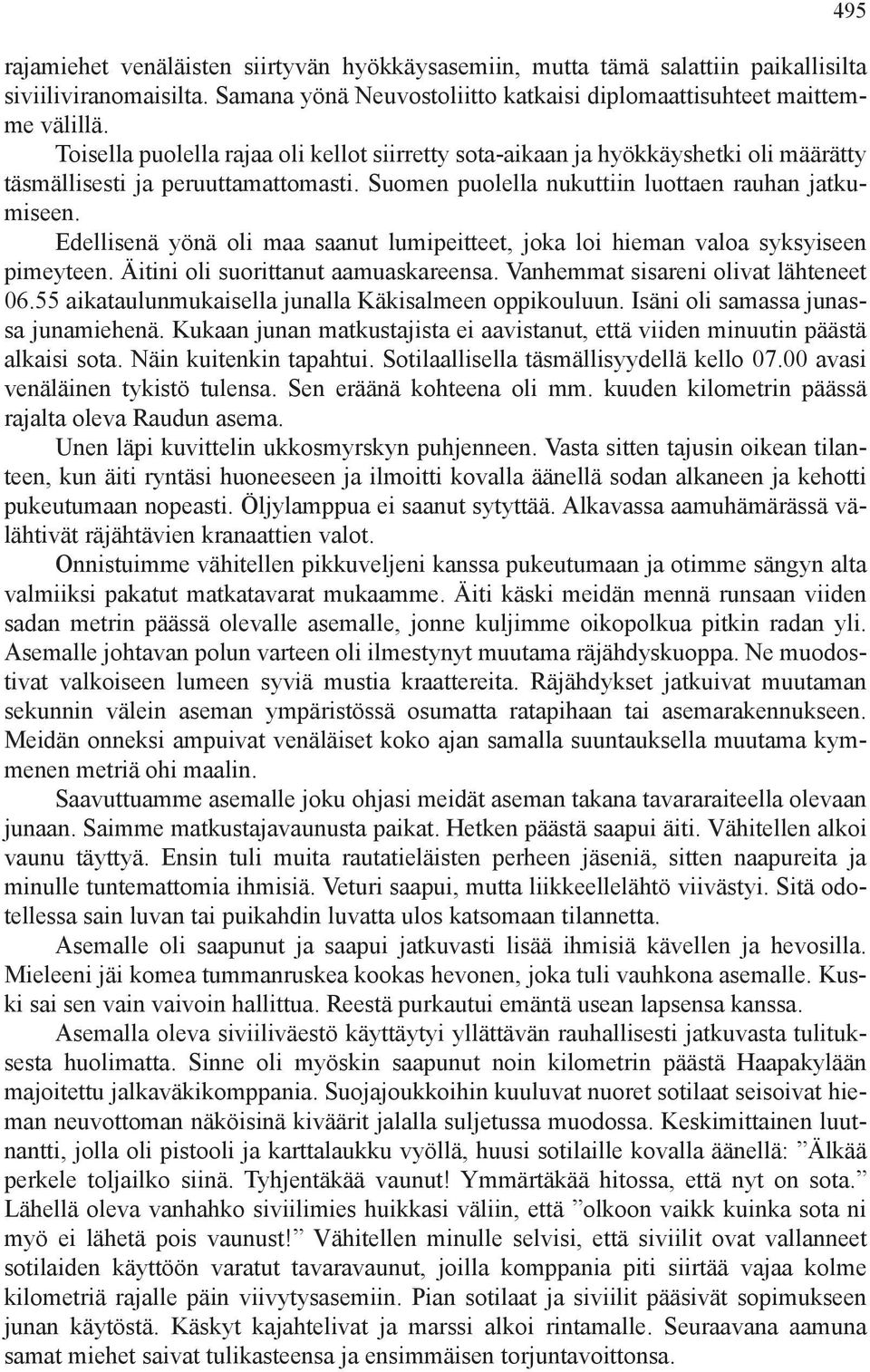 Edellisenä yönä oli maa saanut lumipeitteet, joka loi hieman valoa syksyiseen pimeyteen. Äitini oli suorittanut aamuaskareensa. Vanhemmat sisareni olivat lähteneet 06.