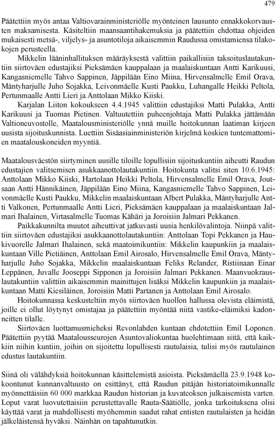 Mikkelin lääninhallituksen määräyksestä valittiin paikallisiin taksoituslautakuntiin siirtoväen edustajiksi Pieksämäen kauppalaan ja maalaiskuntaan Antti Karikuusi, Kangasniemelle Tahvo Sappinen,