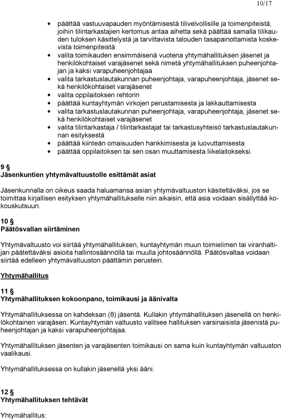 kaksi varapuheenjohtajaa valita tarkastuslautakunnan puheenjohtaja, varapuheenjohtaja, jäsenet sekä henkilökohtaiset varajäsenet valita oppilaitoksen rehtorin päättää kuntayhtymän virkojen