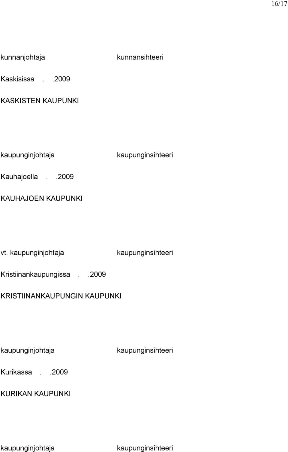 .2009 KAUHAJOEN KAUPUNKI vt. kaupunginjohtaja kaupunginsihteeri Kristiinankaupungissa.