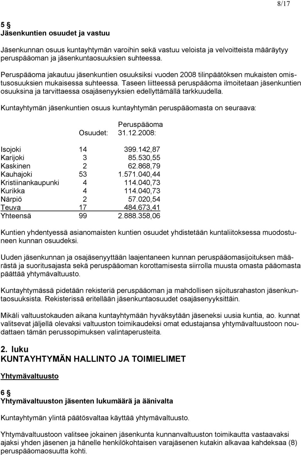 Taseen liitteessä peruspääoma ilmoitetaan jäsenkuntien osuuksina ja tarvittaessa osajäsenyyksien edellyttämällä tarkkuudella.