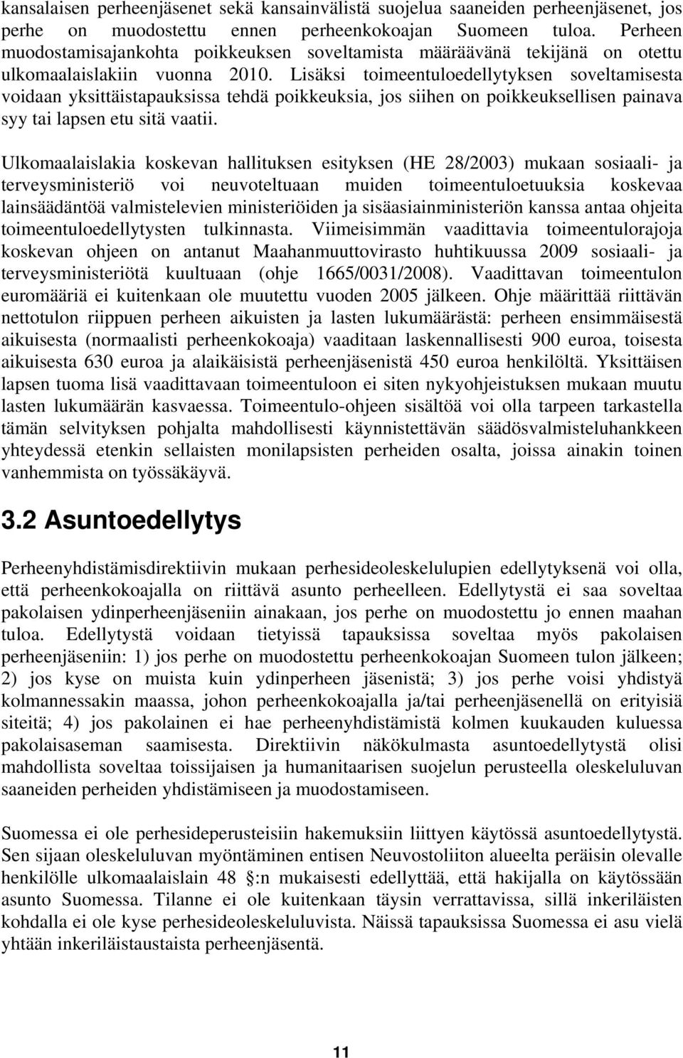 Lisäksi toimeentuloedellytyksen soveltamisesta voidaan yksittäistapauksissa tehdä poikkeuksia, jos siihen on poikkeuksellisen painava syy tai lapsen etu sitä vaatii.