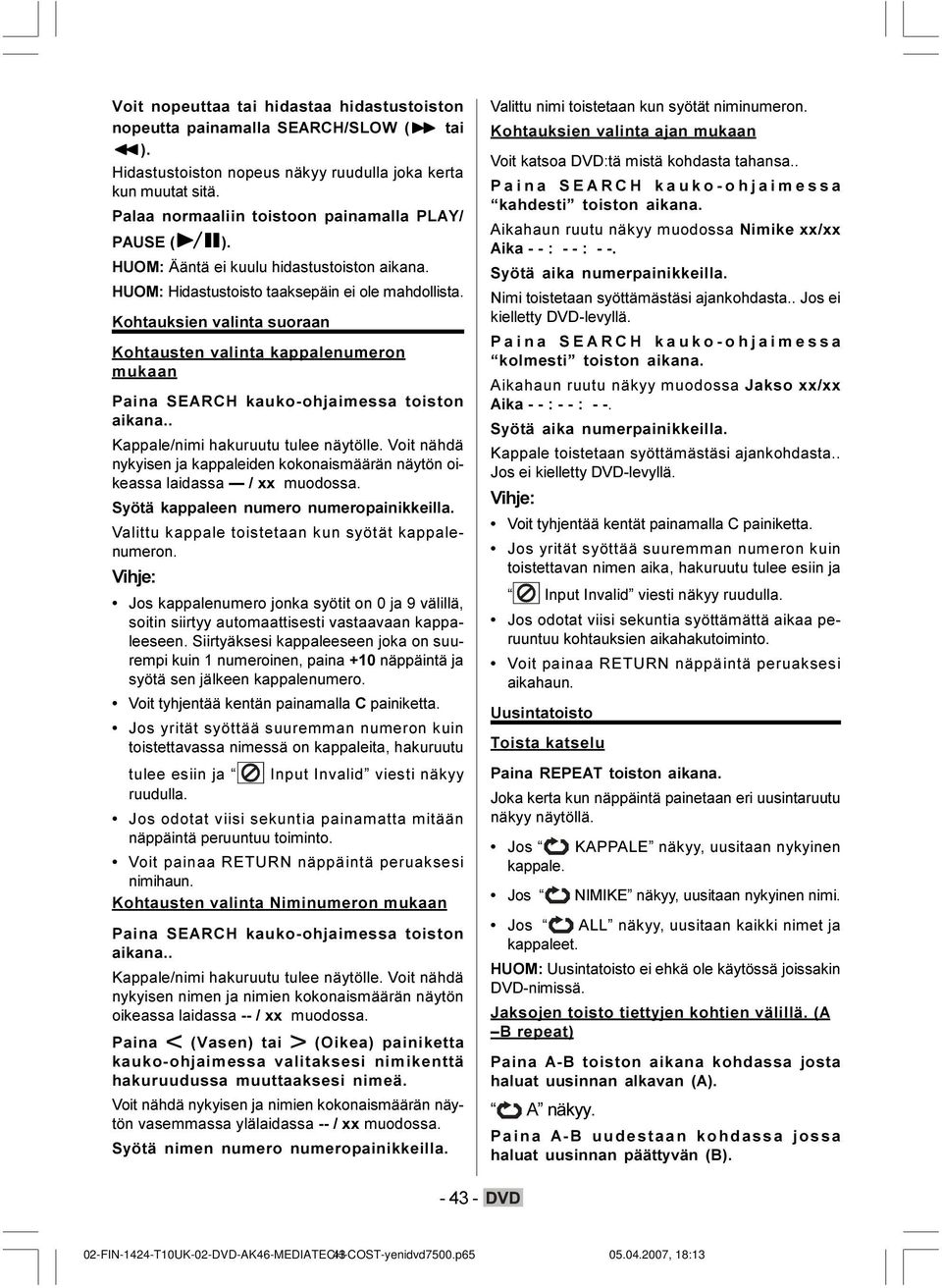 Kohtauksien valinta suoraan Kohtausten valinta kappalenumeron mukaan Paina SEARCH kauko-ohjaimessa toiston aikana.. Kappale/nimi hakuruutu tulee näytölle.