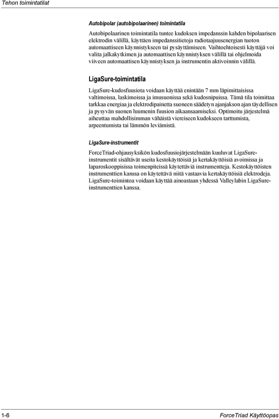 Vaihtoehtoisesti käyttäjä voi valita jalkakytkimen ja automaattisen käynnistyksen välillä tai ohjelmoida viiveen automaattisen käynnistyksen ja instrumentin aktivoinnin välillä.