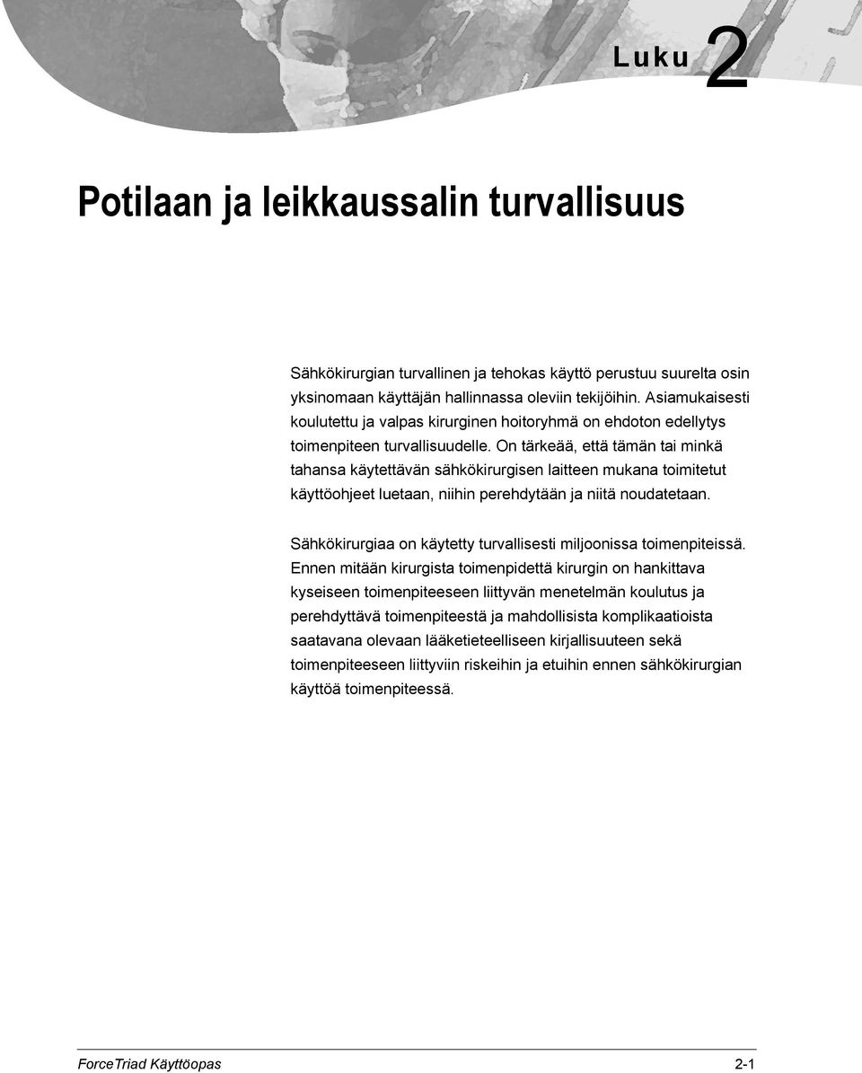 On tärkeää, että tämän tai minkä tahansa käytettävän sähkökirurgisen laitteen mukana toimitetut käyttöohjeet luetaan, niihin perehdytään ja niitä noudatetaan.