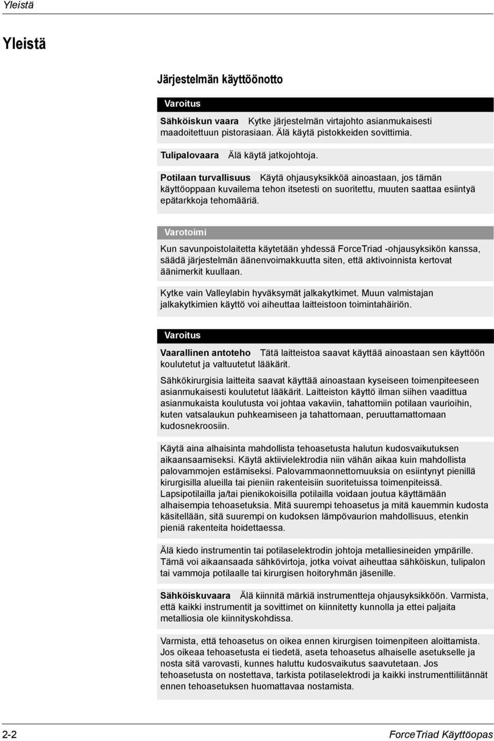 Potilaan turvallisuus Käytä ohjausyksikköä ainoastaan, jos tämän käyttöoppaan kuvailema tehon itsetesti on suoritettu, muuten saattaa esiintyä epätarkkoja tehomääriä.