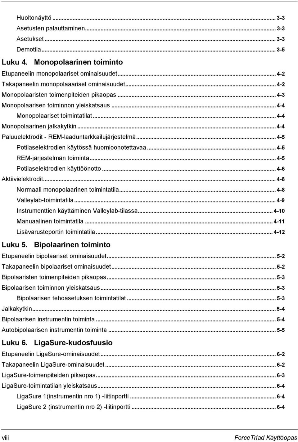 .. 4-4 Monopolaarinen jalkakytkin...4-4 Paluuelektrodit - REM-laaduntarkkailujärjestelmä... 4-5 Potilaselektrodien käytössä huomioonotettavaa... 4-5 REM-järjestelmän toiminta.