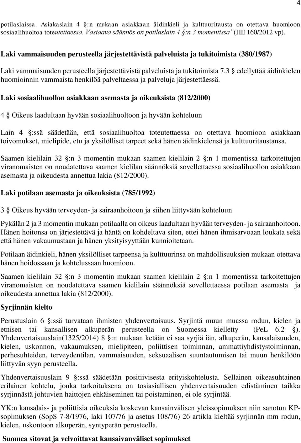 3 edellyttää äidinkielen huomioinnin vammaista henkilöä palveltaessa ja palveluja järjestettäessä.