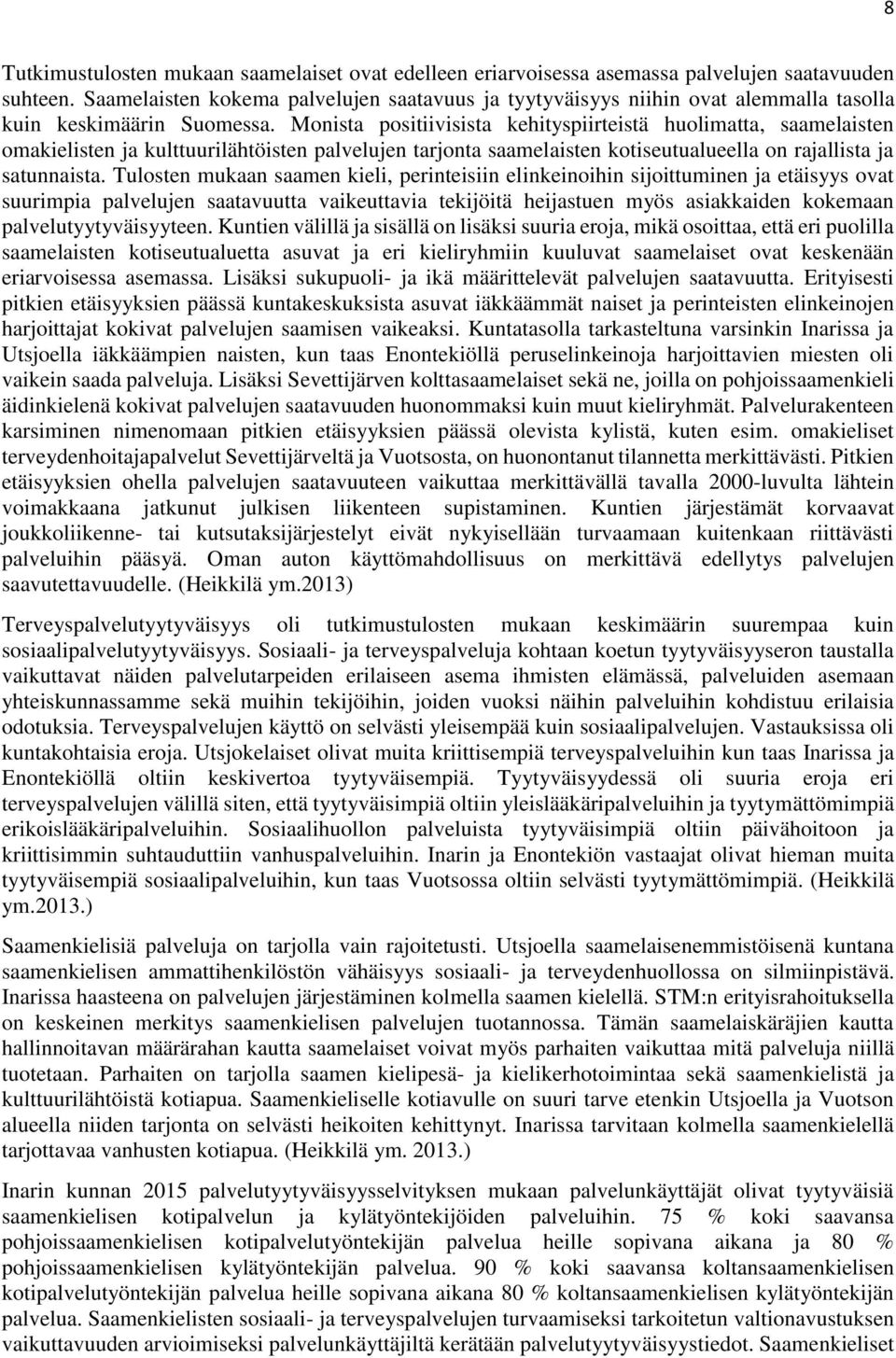 Monista positiivisista kehityspiirteistä huolimatta, saamelaisten omakielisten ja kulttuurilähtöisten palvelujen tarjonta saamelaisten kotiseutualueella on rajallista ja satunnaista.