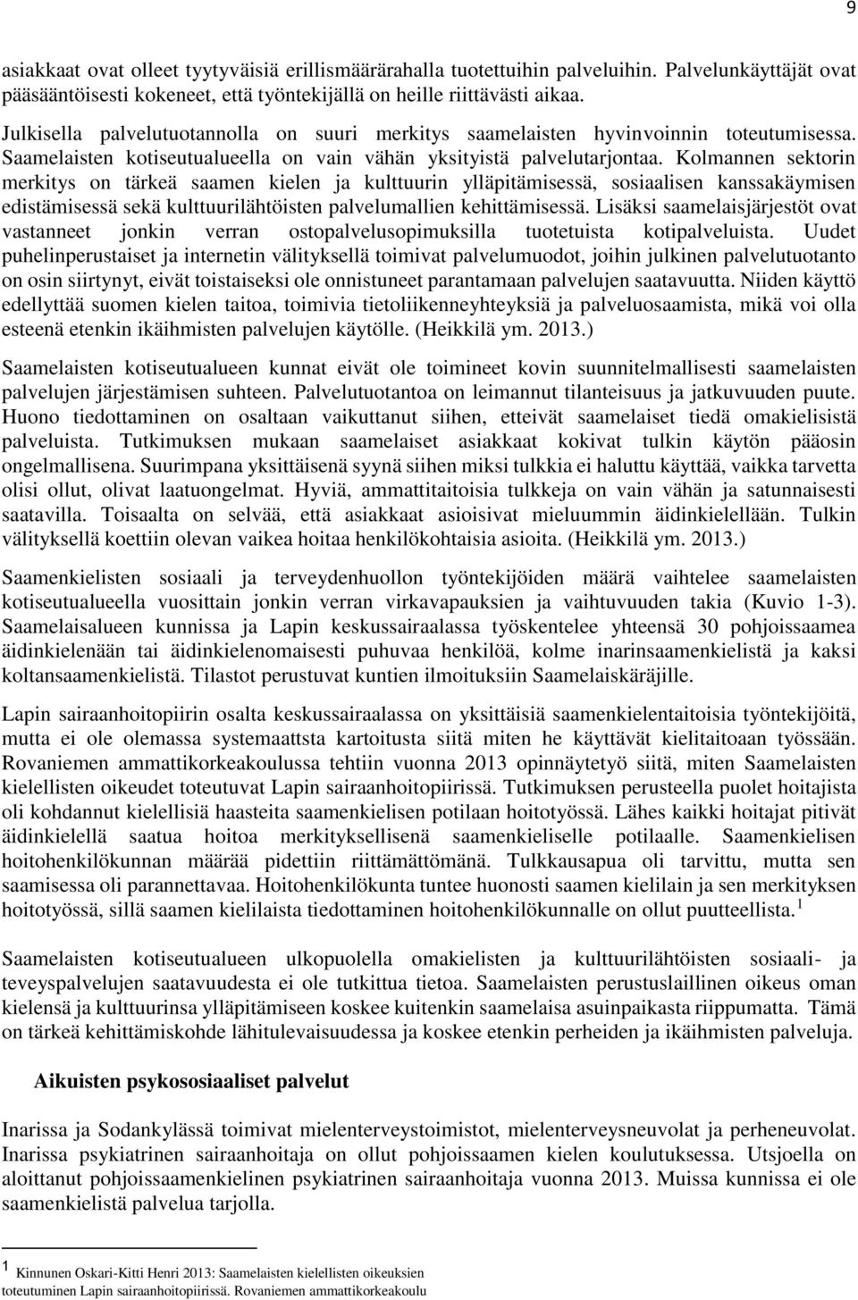 Kolmannen sektorin merkitys on tärkeä saamen kielen ja kulttuurin ylläpitämisessä, sosiaalisen kanssakäymisen edistämisessä sekä kulttuurilähtöisten palvelumallien kehittämisessä.