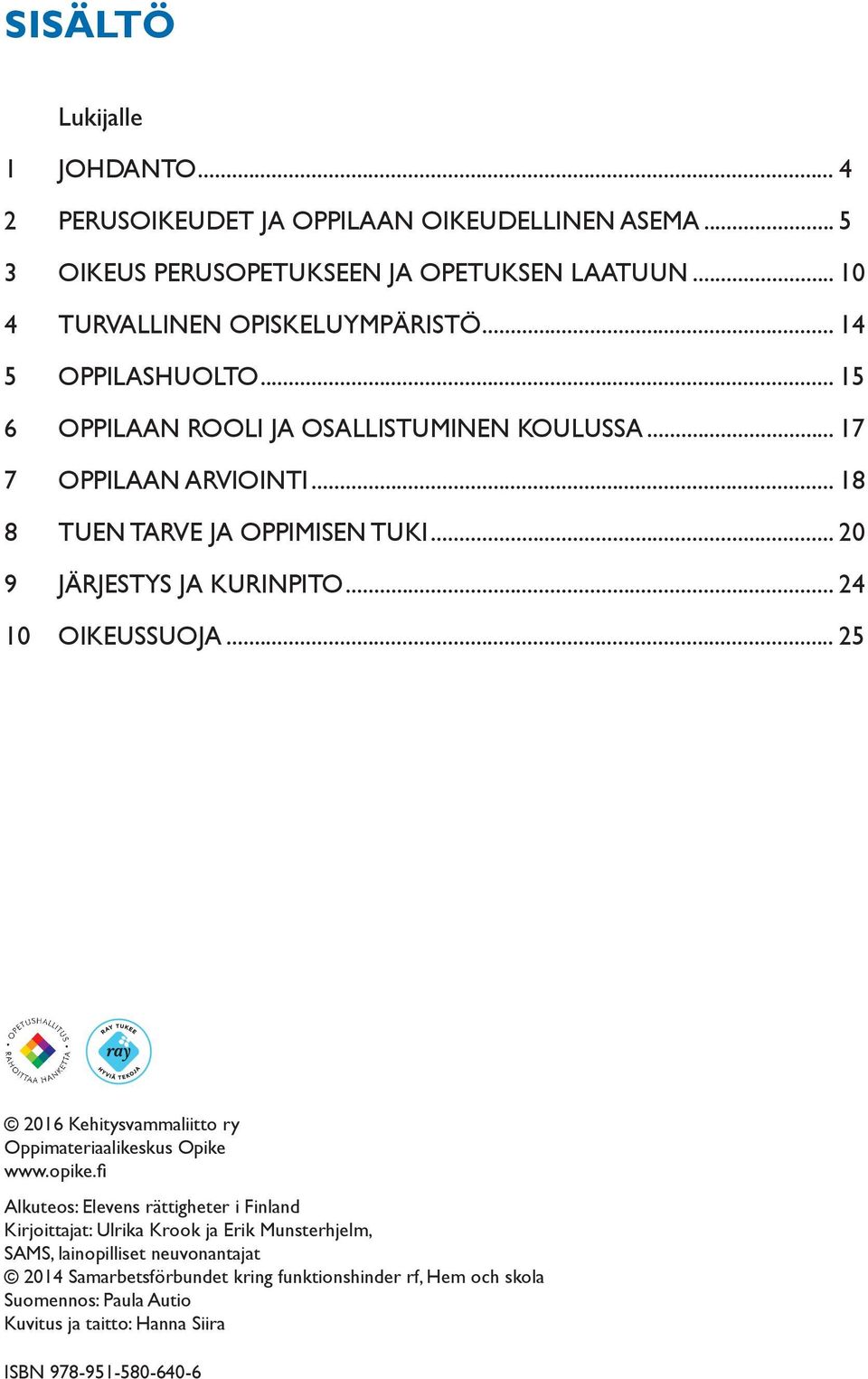 .. 24 10 OIKEUSSUOJA... 25 2016 Kehitysvammaliitto ry Oppimateriaalikeskus Opike www.opike.