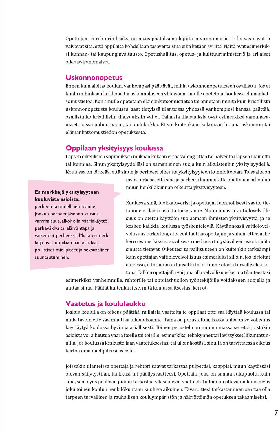 Uskonnonopetus Ennen kuin aloitat koulun, vanhempasi päättävät, mihin uskonnonopetukseen osallistut.