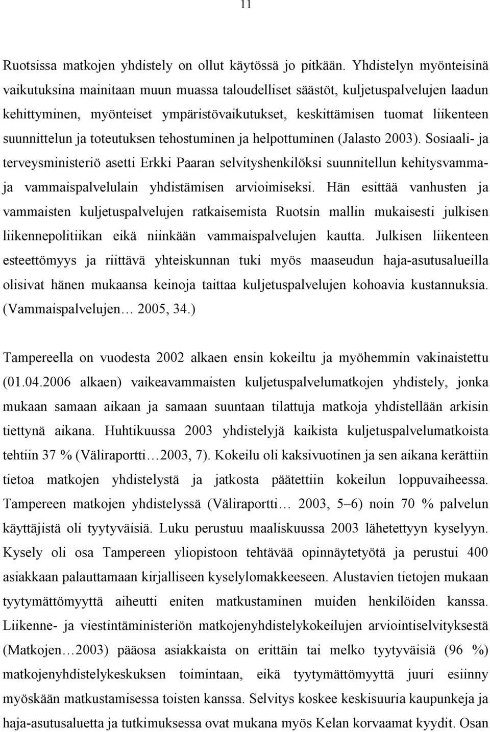 ja toteutuksen tehostuminen ja helpottuminen (Jalasto 2003).