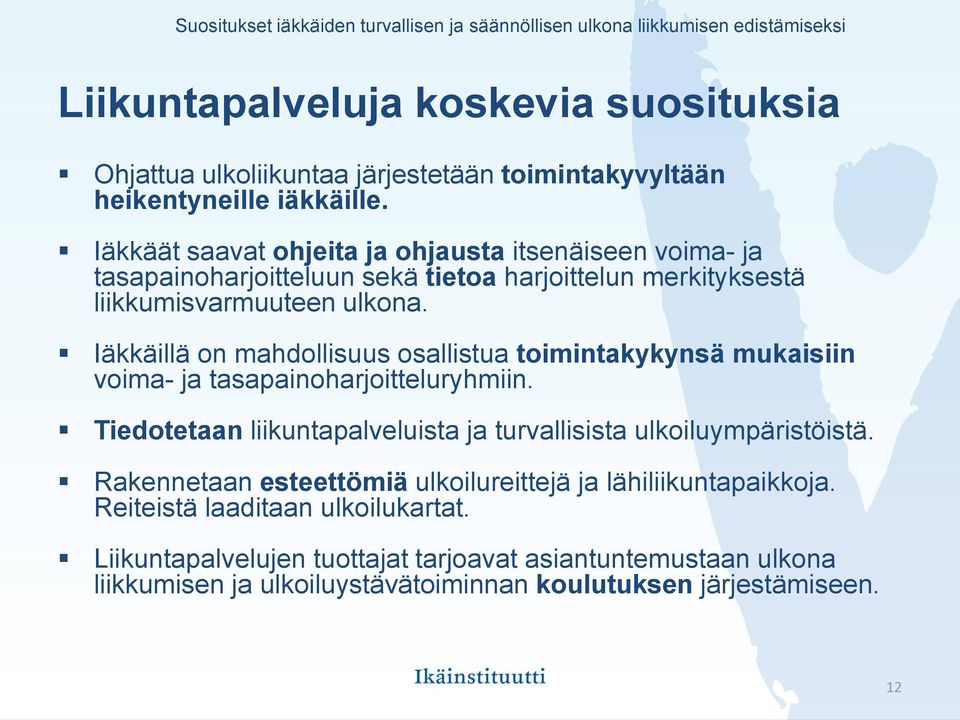 Iäkkäillä on mahdollisuus osallistua toimintakykynsä mukaisiin voima- ja tasapainoharjoitteluryhmiin. Tiedotetaan liikuntapalveluista ja turvallisista ulkoiluympäristöistä.